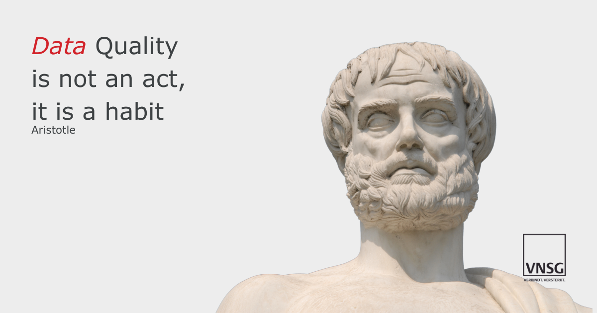 VNSG -Aristotle - Data Quality is not an act, it is a habit. 