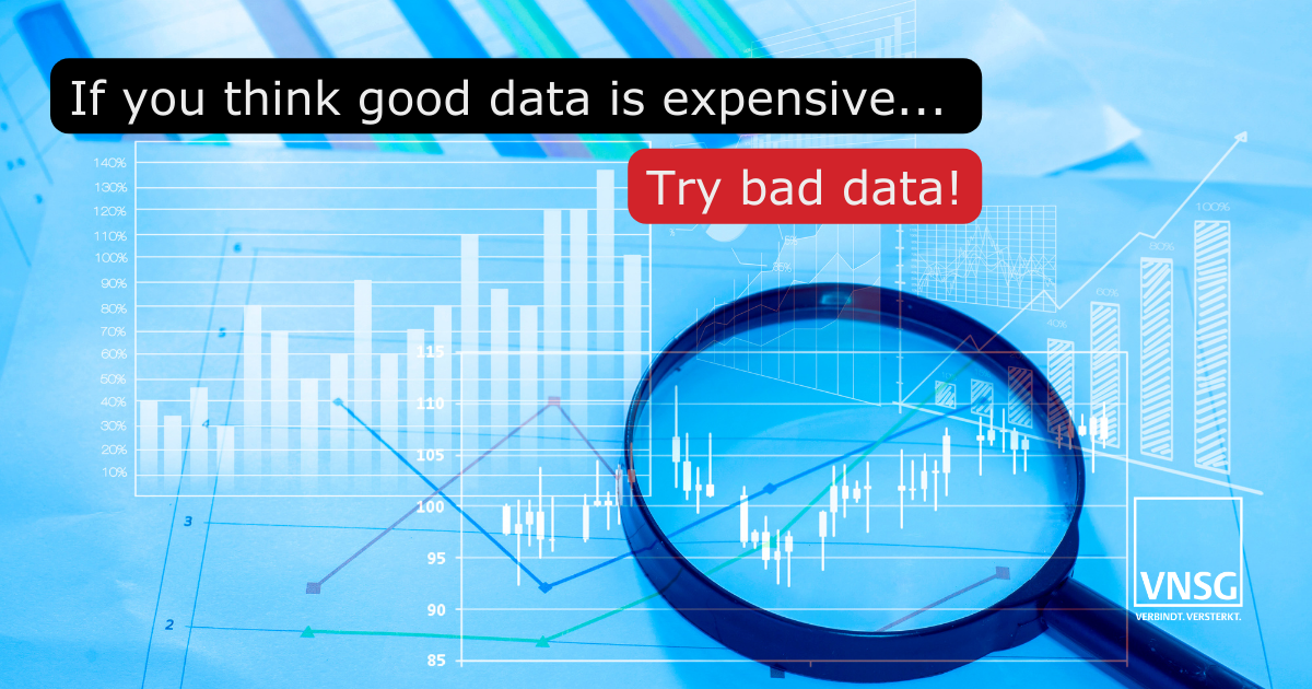 VNSG quote - If you think good data is expensive... try bad data!